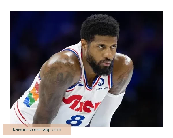 时隔742天乔治再砍39分费城生涯创纪录爆发自信提升